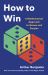 How to Win : A Mathematical Approach to Games and Puzzles