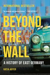 Beyond the Wall : A History of East Germany