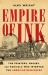 Empire of Ink : The Printers, Rogues, and Radicals Who Invented the American Newspaper