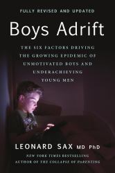 Boys Adrift : The Six Factors Driving the Growing Epidemic of Unmotivated Boys and Underachieving Young Men