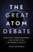 The Great Atom Debate : Ernst Mach, Ludwig Boltzmann, and the Battle for the Essence of Reality