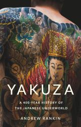 Yakuza : A 400-Year History of the Japanese Underworld