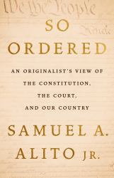 So Ordered : An Originalist's View of the Constitution, the Court, and Our Country
