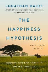 The Happiness Hypothesis : Finding Modern Truth in Ancient Wisdom