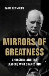 Mirrors of Greatness : Churchill and the Leaders Who Shaped Him