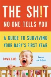 The Sh!t No One Tells You : A Guide to Surviving Your Baby's First Year