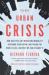The New Urban Crisis : How Our Cities Are Increasing Inequality, Deepening Segregation, and Failing the Middle Class-And What We Can Do about It