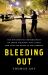 Bleeding Out : The Devastating Consequences of Urban Violence--And a Bold New Plan for Peace in the Streets Bleeding Out : The Devastating Consequences of Urban Violence--And a Bold New Plan for Peace in the Streets