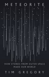 Meteorite : How Stones from Outer Space Made Our World