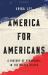 America for Americans : A History of Xenophobia in the United States