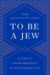To Be a Jew : A Guide to Jewish Observance in Contemporary Life