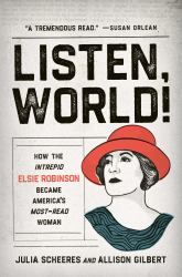 Listen, World! : How the Intrepid Elsie Robinson Became America's Most-Read Woman