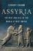 Assyria : The Rise and Fall of the World's First Empire