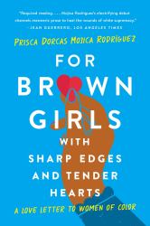 For Brown Girls with Sharp Edges and Tender Hearts : A Love Letter to Women of Color
