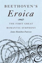 Beethoven's Eroica : The First Great Romantic Symphony