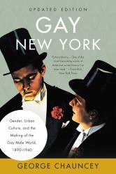 Gay New York : Gender, Urban Culture, and the Making of the Gay Male World, 1890-1940