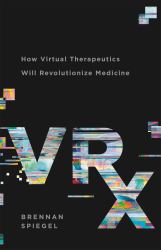 VRx : How Virtual Therapeutics Will Revolutionize Medicine