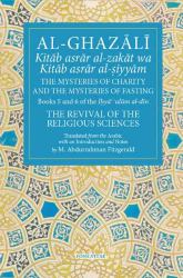 Al-Ghazali the Mysteries of Charity and the Mysteries of Fasting : Book 5 and 6 of Ihya' 'ulum Al-Din, the Revival of the Religious Sciences