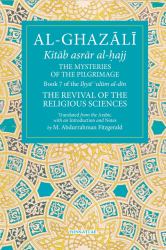 The Mysteries of the Pilgrimage : Book 7 of Ihya' 'ulum Al-Din, the Revival of the Religious Sciences
