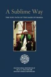 A Sublime Way : The Sufi Path of the Sages of Makka