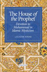 House of the Prophet : Devotion to Muhammad in Islamic Mysticism