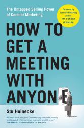 How to Get a Meeting with Anyone : The Untapped Selling Power of Contact Marketing