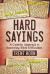 Hard Sayings : A Catholic Approach to Answering Bible Difficulties