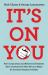 It's on You : How Corporations and Behavioral Scientists Have Convinced Us That We're to Blame for Society's Deepest Problems