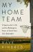 My Home Team : A Sportswriter's Life and the Redemptive Power of Small-Town Girls Basketball