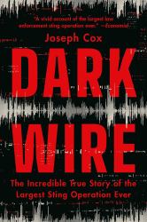 Dark Wire : The Incredible True Story of the Largest Sting Operation Ever