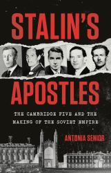 Stalin's Apostles : The Cambridge Five and the Making of the Soviet Empire