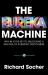 The Eureka Machine : Why AI Is the Key to Unlocking a New Era of Scientific Discoveries