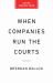 When Companies Run the Courts : How Forced Arbitration Became America's Secret Justice System When Companies Run the Courts : How Forced Arbitration Became America's Secret Justice System