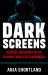 Dark Screens : Hackers and Heroes in the Shadowy World of Ransomware