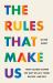 The Rules That Make Us : How Culture Shapes the Way We Act, Think, Believe, and Buy
