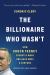 The Billionaire Who Wasn't : How Chuck Feeney Secretly Made and Gave Away a Fortune