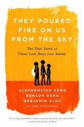 They Poured Fire on Us from the Sky : The True Story of Three Lost Boys from Sudan