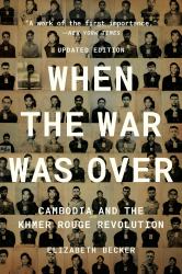 When the War Was Over : Cambodia and the Khmer Rouge Revolution, Revised Edition