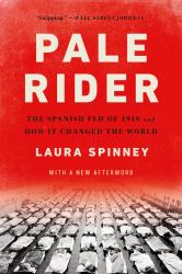 Pale Rider : The Spanish Flu of 1918 and How It Changed the World