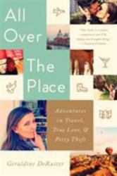 All over the Place : Adventures in Travel, True Love, and Petty Theft