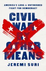Civil War by Other Means : America's Long and Unfinished Fight for Democracy