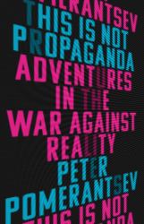 This Is Not Propaganda : Adventures in the War Against Reality