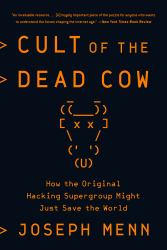 Cult of the Dead Cow : How the Original Hacking Supergroup Might Just Save the World