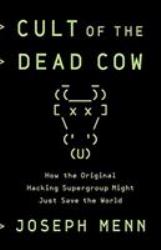 Cult of the Dead Cow : How the Original Hacking Supergroup Might Just Save the World