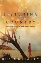 Listening to Country : A Journey to the Heart of What It Means to Belong