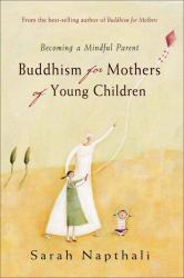 Buddhism for Mothers of Young Children : Becoming a Mindful Parent