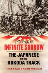 The Path of Infinite Sorrow : The Japanese on the Kokoda Track