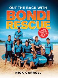 Out the Back with Bondi Rescue : True Stories Behind the Hit TV Show