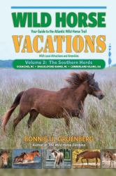 2 Wild Horse Vacations : Volume 2: Ocracoke, NC * Shackleford Banks, NC * Cumberland Island, GA: Your Guide to the Atlantic Wild Horse Trail