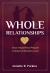Whole Relationships : How Imperfect People Create Unbroken Love